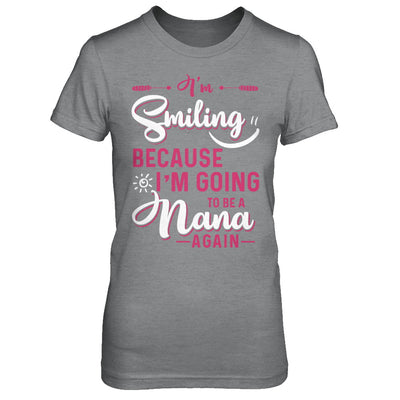 I'm Smiling Because I'm Going To Be A Nana Again T-Shirt & Hoodie | Teecentury.com