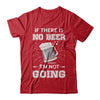 If There Is No Beer I'm Not Going T-Shirt & Hoodie | Teecentury.com