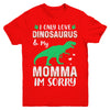 I Only Love Dinosaurs And My Momma I'm Sorry Youth Youth Shirt | Teecentury.com