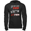 I'm Not Just His Dad I'm Also His Fan Soccer Dad T-Shirt & Hoodie | Teecentury.com