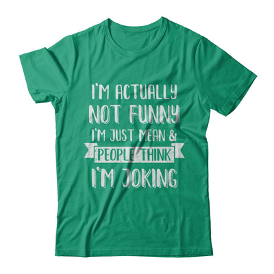 I'm Actually Not Funny I'm Just Mean People Think I'm Joking T-Shirt & Hoodie | Teecentury.com