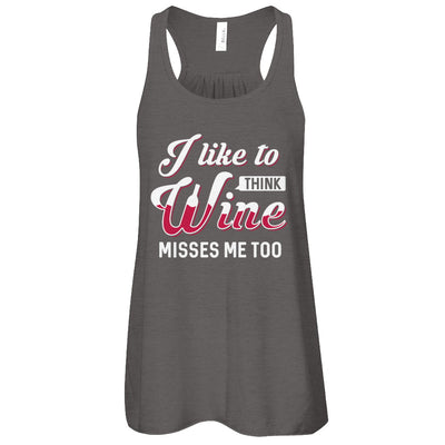 I Like To Think Wine Misses Me Too T-Shirt & Tank Top | Teecentury.com