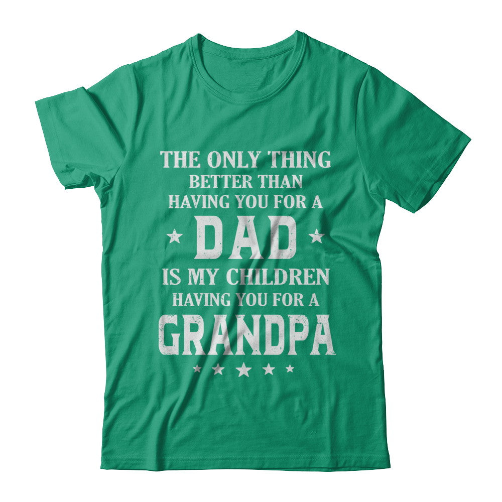 The Only Thing Better Than Having You As Dad Is Pop-Pop T-Shirt The Only Thing Better Than Having You As Dad Is Pop-Pop T-Shirt