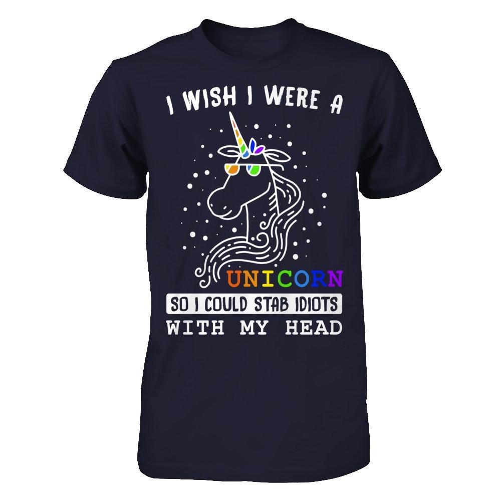 I Wish I Were A Unicorn So I Could Stab Idiots With My Head T-Shirt & Hoodie | Teecentury.com
