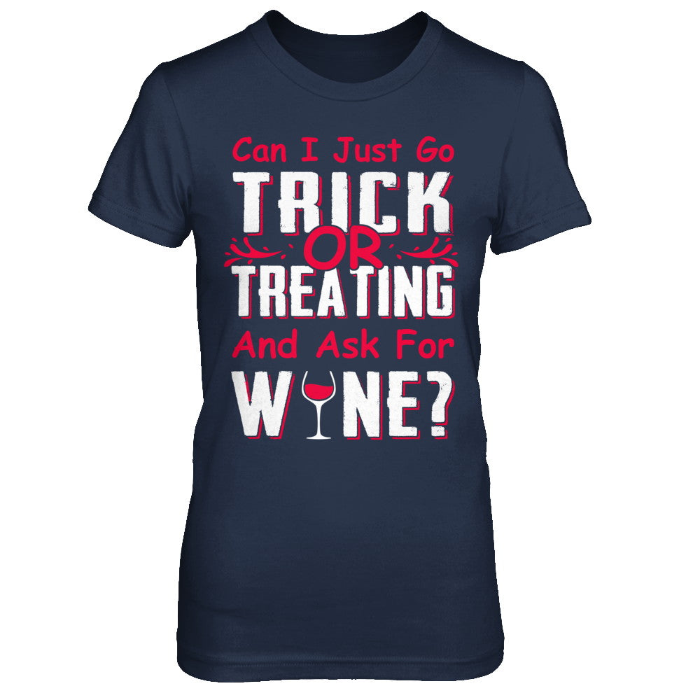 Can I Just Go Trick Or Treating And Ask For Wine T-Shirt & Hoodie | Teecentury.com