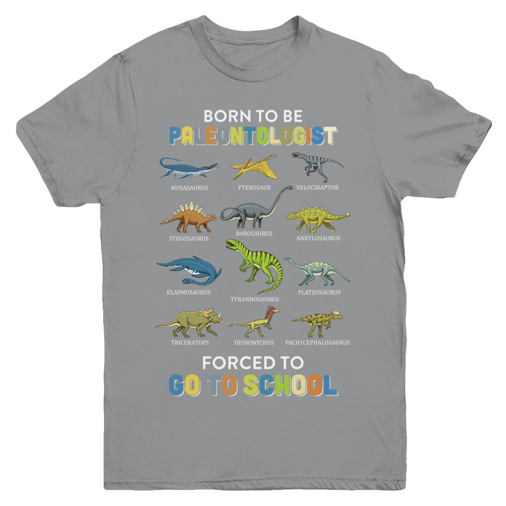 Born To Be A PALEONTOLOGIST Forced To Go To School Youth Youth Shirt | Teecentury.com