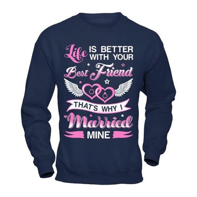 Life Is Better With Your Best Friend That's Why I Married Mine T-Shirt & Hoodie | Teecentury.com