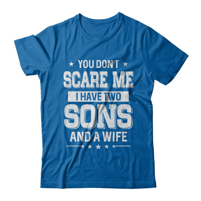 You Don't Scare Me I Have Two Sons And A Wife Fathers Day T-Shirt & Hoodie | Teecentury.com