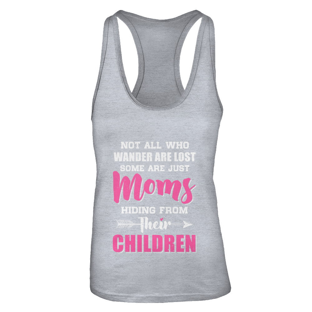 Not All Who Wander Are Lost Some Are Just Moms Hiding T-Shirt & Tank Top | Teecentury.com