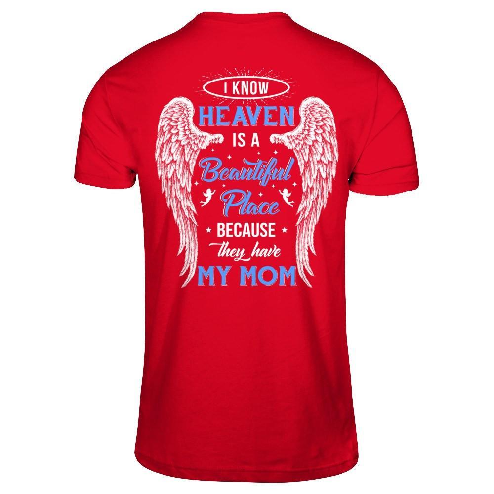 I Know Heaven Is A Beautiful Place Because They Have My Mom T-Shirt & Hoodie | Teecentury.com