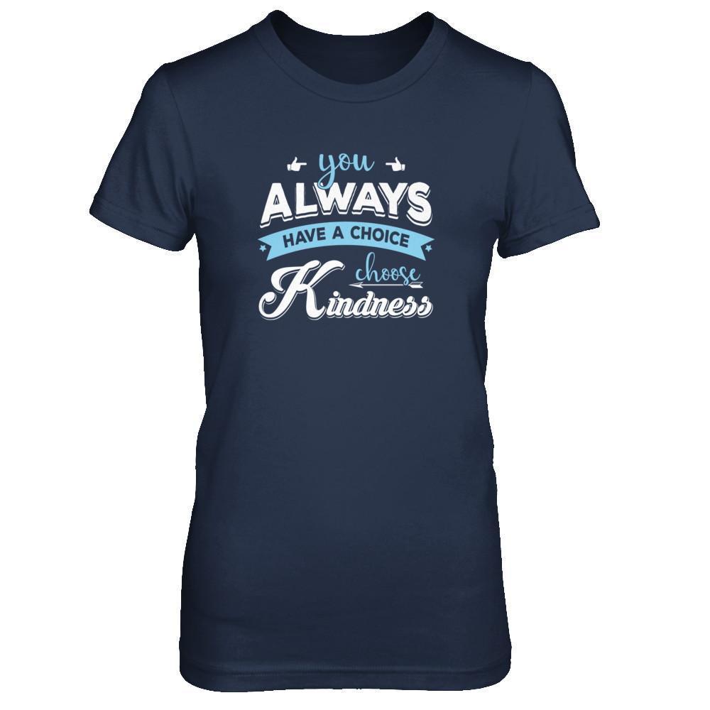 You Always Have A Choice Choose Kindness T-Shirt & Tank Top | Teecentury.com