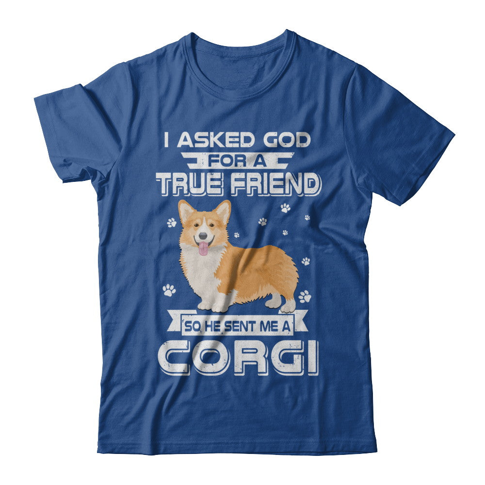 I Asked God For A True Friend So Sent Me Corgi Dog T-Shirt & Hoodie | Teecentury.com