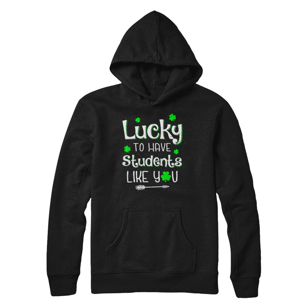 Teacher St Patrick's Day Lucky To Have Students Like You T-Shirt & Hoodie | Teecentury.com