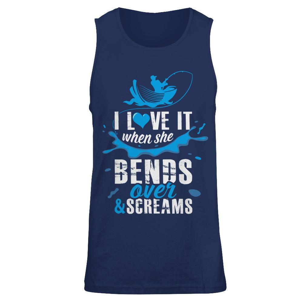 I Love It When She Bends Over And Screams Fishing T-Shirt & Hoodie | Teecentury.com