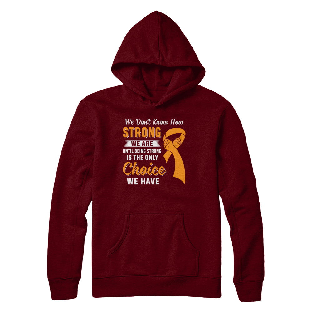 Being Strong Choice Leukemia Multiple Sclerosis Awareness T-Shirt & Hoodie | Teecentury.com