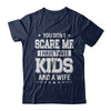 You Don't Scare Me I Have Three Kids & A Wife Fathers Day T-Shirt & Hoodie | Teecentury.com