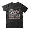 Sorry I Wasn't Listening I Was Thinking About Playing Guitar T-Shirt & Hoodie | Teecentury.com