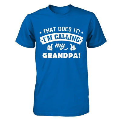 That Does It I'm Calling My Grandpa T-Shirt & Hoodie | Teecentury.com