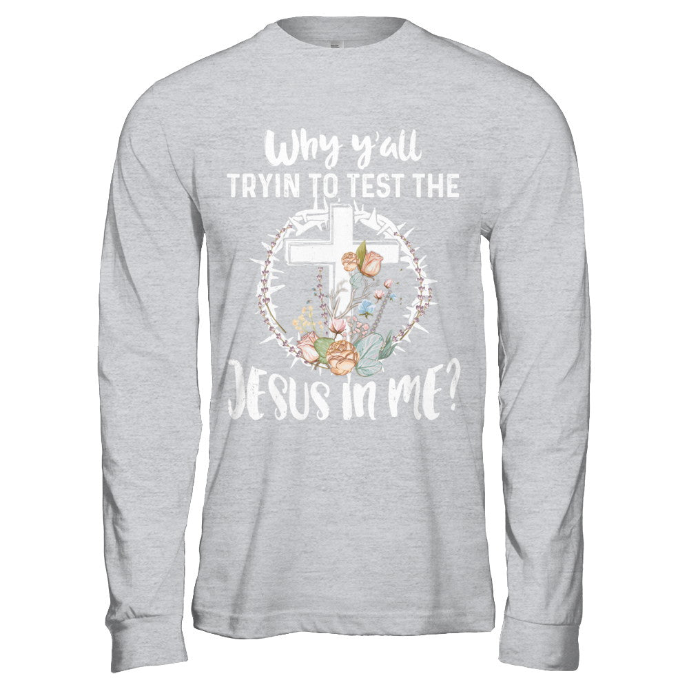 Why Ya'll Tryin To Test The Jesus In Me Christian T-Shirt & Hoodie | Teecentury.com