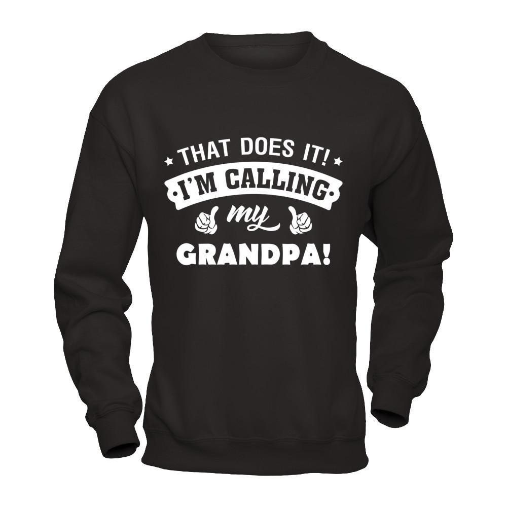 That Does It I'm Calling My Grandpa T-Shirt & Hoodie | Teecentury.com