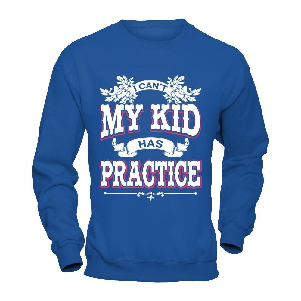 I Can't My Kid Has Practice T-Shirt & Hoodie | Teecentury.com
