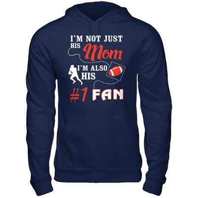 I'm Not Just His Mom I'm Also His Fan Football Mom T-Shirt & Hoodie | Teecentury.com