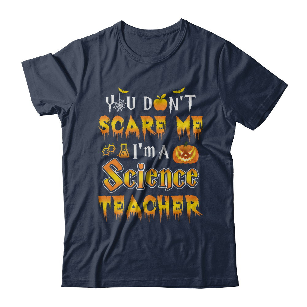 You Don't Scare Me Science Teacher Halloween T-Shirt & Hoodie | Teecentury.com