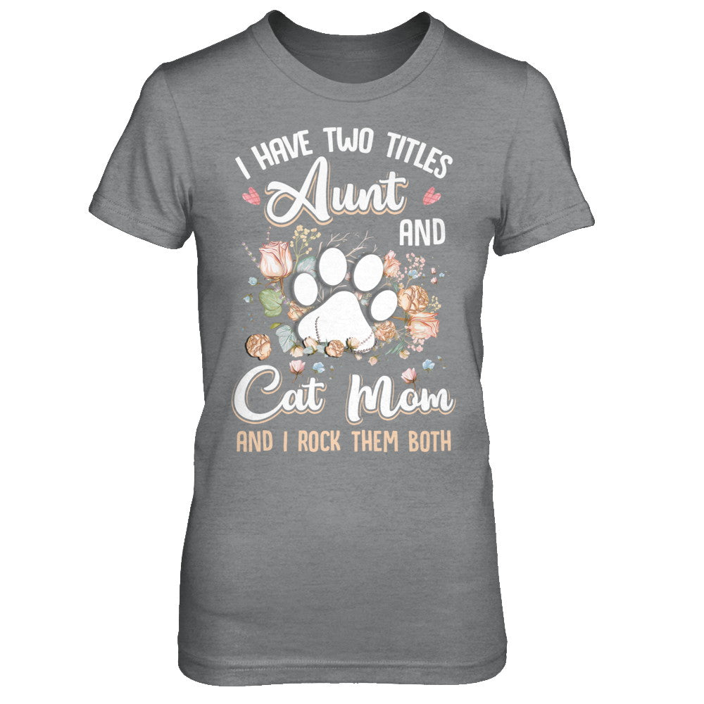 I Have Two Titles Aunt And Cat Mom Funny Cat Lover T-Shirt & Hoodie | Teecentury.com