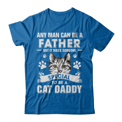 Any Man Can Be A Father Someone Special To Be A Cat Daddy T-Shirt & Hoodie | Teecentury.com