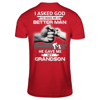 I Asked God To Make Me A Better Man He Gave Me My Grandson T-Shirt & Hoodie | Teecentury.com