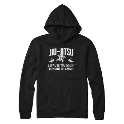 Jiu Jitsu BECAUSE YOU MIGHT RUN OUT OF AMMO T-Shirt & Hoodie | Teecentury.com