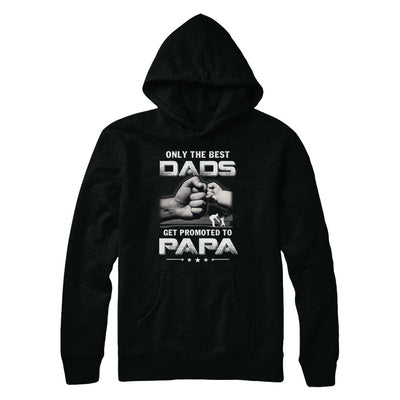 The Best Dads Get Promoted To Papa Fathers Day T-Shirt & Hoodie | Teecentury.com