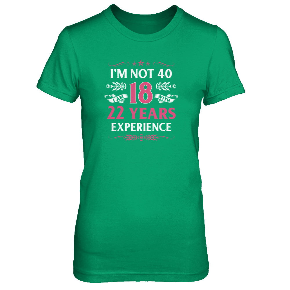 I'm Not 40 I Am 18 Years Old 1985 40th Birthday Gift Shirt