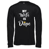 My Wife Is Dope T-Shirt & Hoodie | Teecentury.com