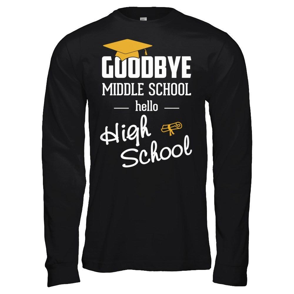 Goodbye Middle School Hello High School T-Shirt & Hoodie | Teecentury.com