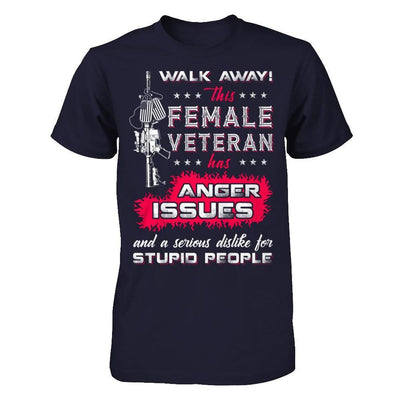 Walk Away This Female Veteran Has Anger Issues T-Shirt & Hoodie | Teecentury.com