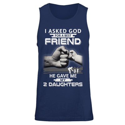 I Asked God For A Best Friend He Gave Me My Two Daughters T-Shirt & Hoodie | Teecentury.com