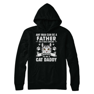 Any Man Can Be A Father Someone Special To Be A Cat Daddy T-Shirt & Hoodie | Teecentury.com