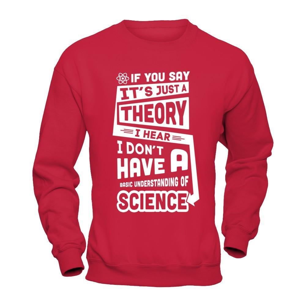 I Hear I Dont Have A Basic Understanding Of Science T-Shirt & Hoodie | Teecentury.com