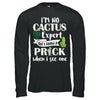 I'm No Cactus Expert But I Know A Prick When I See One T-Shirt & Hoodie | Teecentury.com