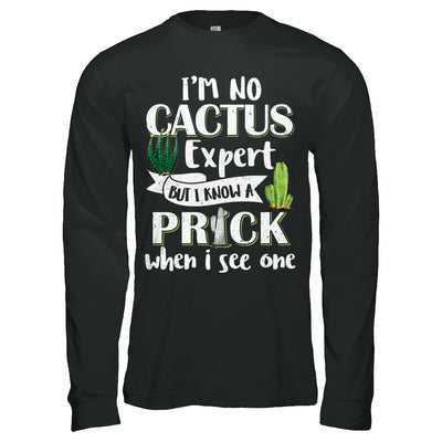 I'm No Cactus Expert But I Know A Prick When I See One T-Shirt & Hoodie | Teecentury.com