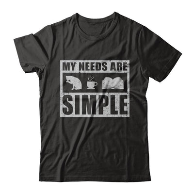 My Needs Are Simple Coffee Cats Books T-Shirt & Hoodie | Teecentury.com