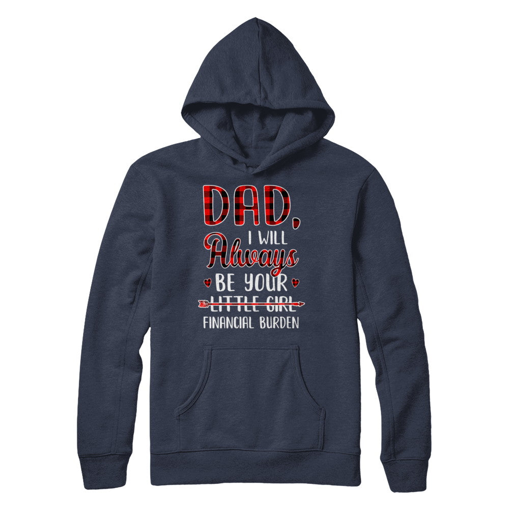 Dad I Will Always Be Your Little Girl Financial Burden T-Shirt & Hoodie | Teecentury.com