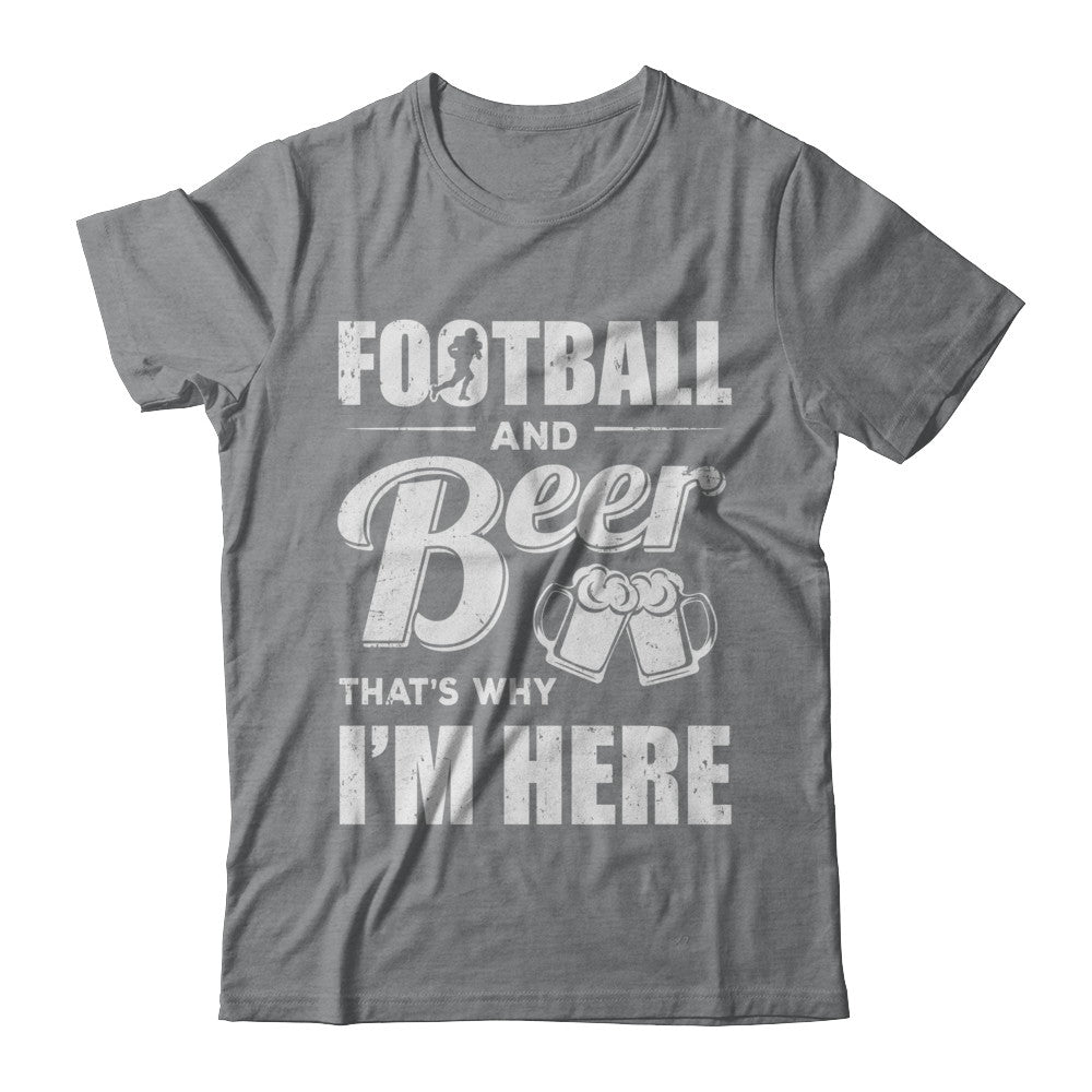 Football & Beer That's Why I'm Here T-Shirt & Hoodie | Teecentury.com