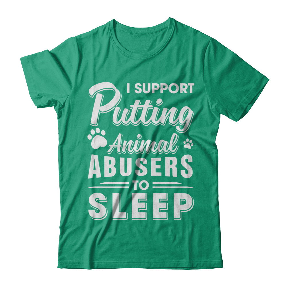 I Support Putting Animal Abusers To Sleep Dog Cat T-Shirt & Hoodie | Teecentury.com