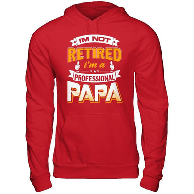 I'm Not Retired I'm A Professional Papa T-Shirt & Hoodie | Teecentury.com