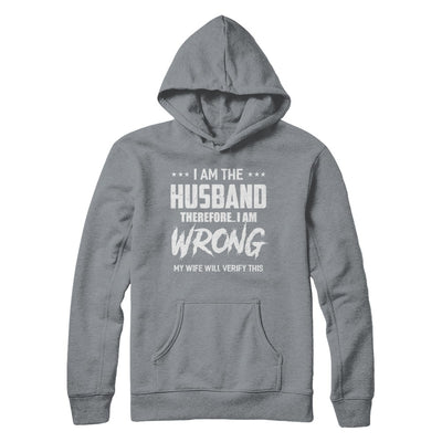 I Am The Husband I Am Wrong My Wife Will Verify This T-Shirt & Hoodie | Teecentury.com