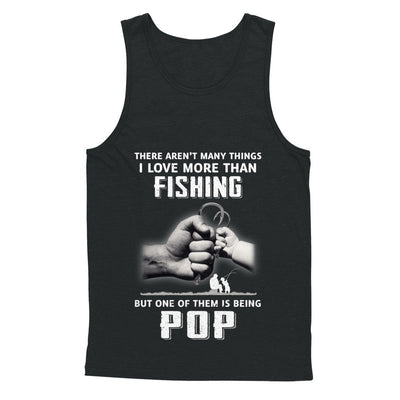 I Love More Than Fishing Being Pop Funny Fathers Day T-Shirt & Hoodie | Teecentury.com