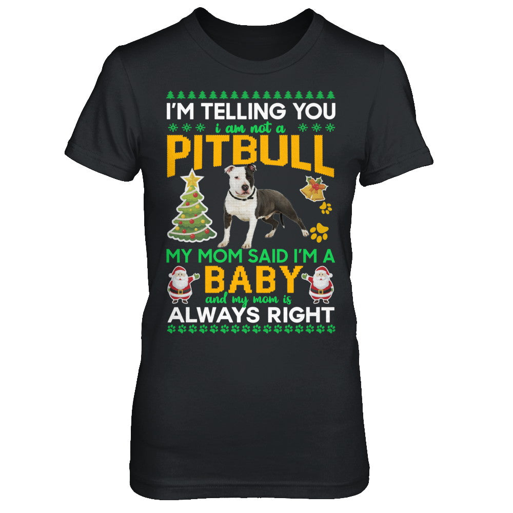 I Am Not A Pitbull My Mom Said I'm A Baby T-Shirt & Sweatshirt | Teecentury.com