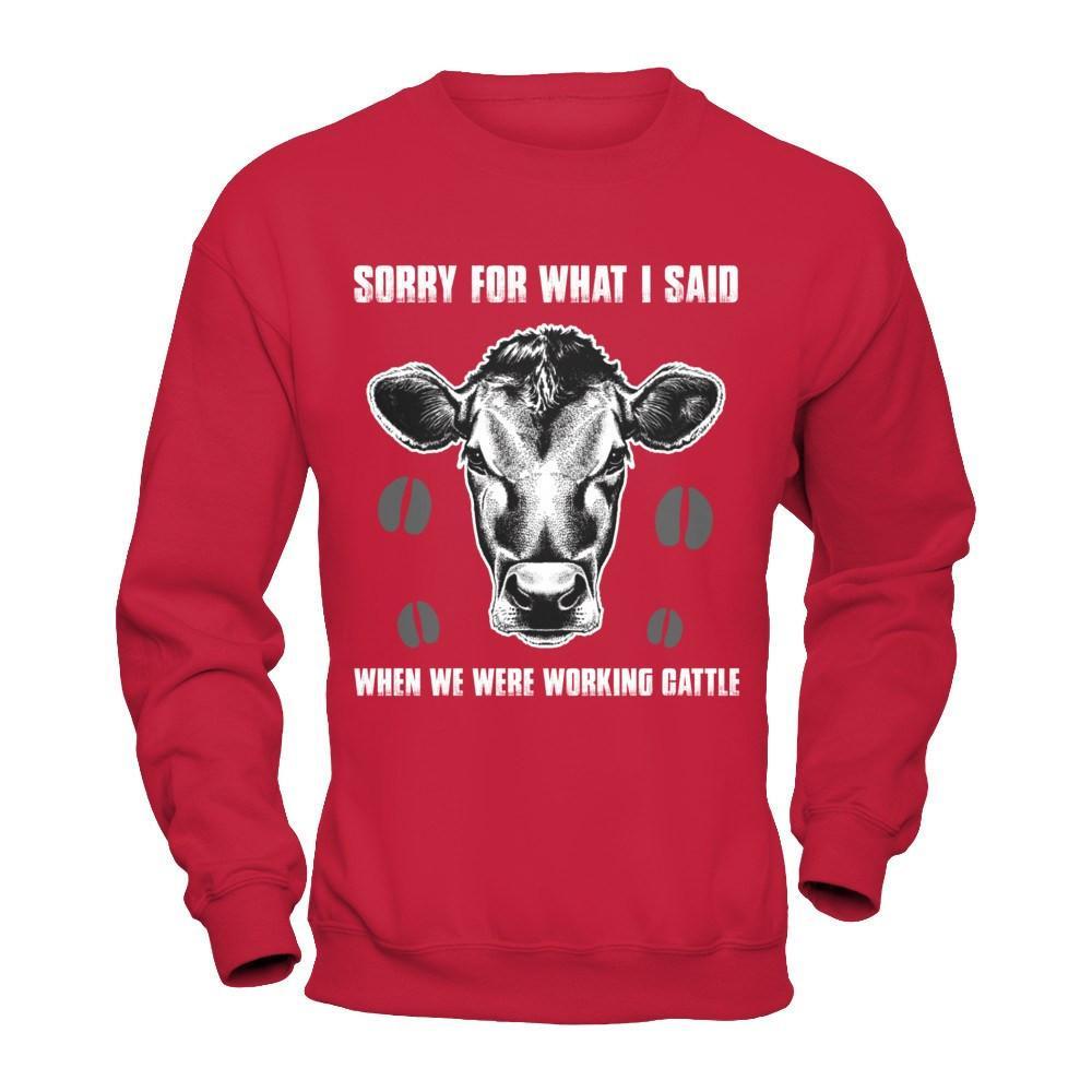 Sorry For What I Said When We Were Working Cattle T-Shirt & Hoodie | Teecentury.com
